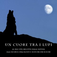 Presentazione Un cuore tra i lupi al CAI Bologna – 25 febbraio 2014 ore 21- Via Stalingrado 105